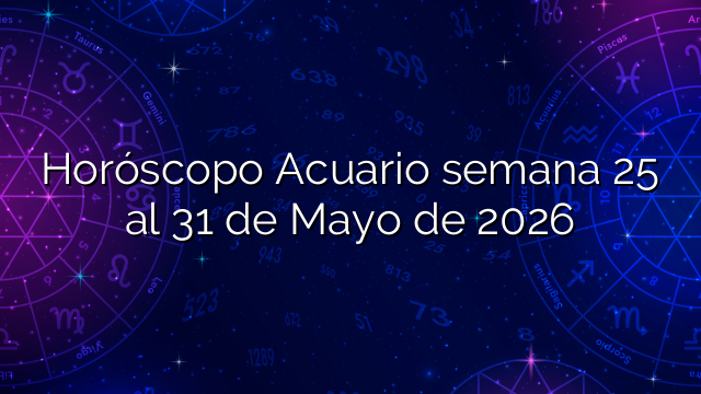 Horóscopo Acuario semana 25 al 31 de Mayo de 2026