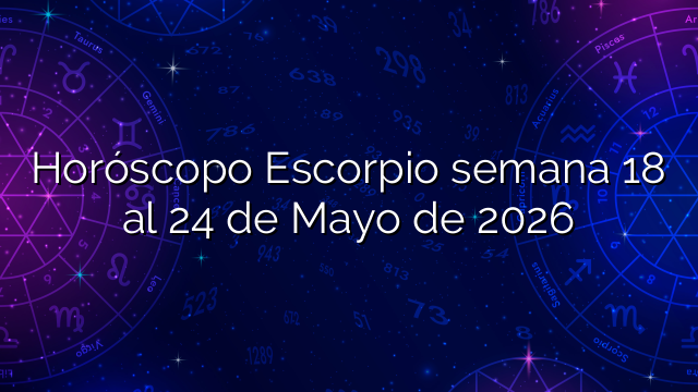Horóscopo Escorpio semana 18 al 24 de Mayo de 2026
