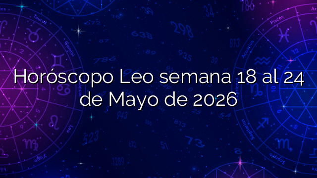 Horóscopo Leo semana 18 al 24 de Mayo de 2026
