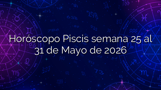 Horóscopo Piscis semana 25 al 31 de Mayo de 2026