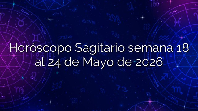 Horóscopo Sagitario semana 18 al 24 de Mayo de 2026