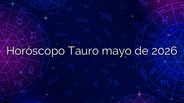 Horóscopo Tauro mayo de 2026
