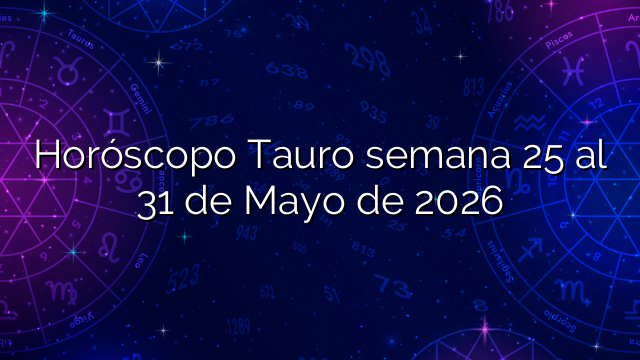 Horóscopo Tauro semana 25 al 31 de Mayo de 2026
