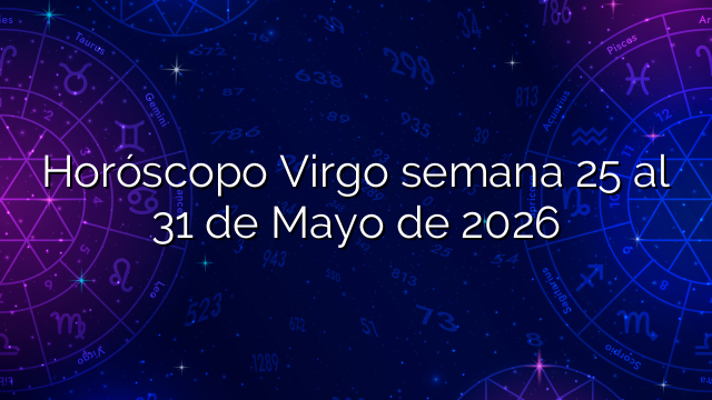 Horóscopo Virgo semana 25 al 31 de Mayo de 2026