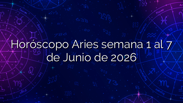 Horóscopo Aries semana 1 al 7 de Junio de 2026