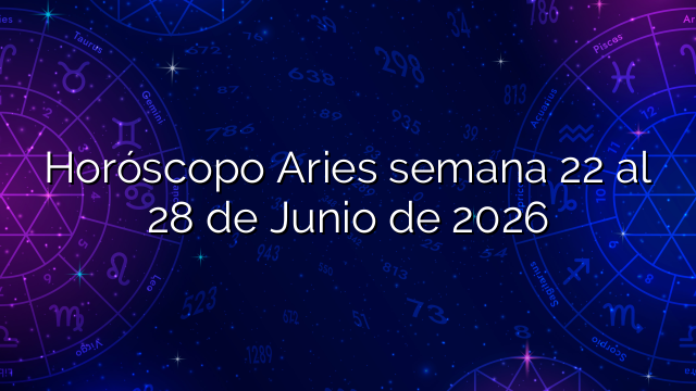 Horóscopo Aries semana 22 al 28 de Junio de 2026
