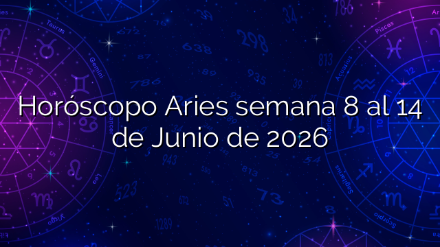 Horóscopo Aries semana 8 al 14 de Junio de 2026