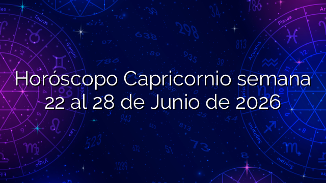 Horóscopo Capricornio semana 22 al 28 de Junio de 2026