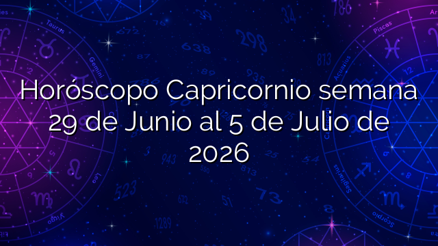 Horóscopo Capricornio semana 29 de Junio al 5 de Julio de 2026