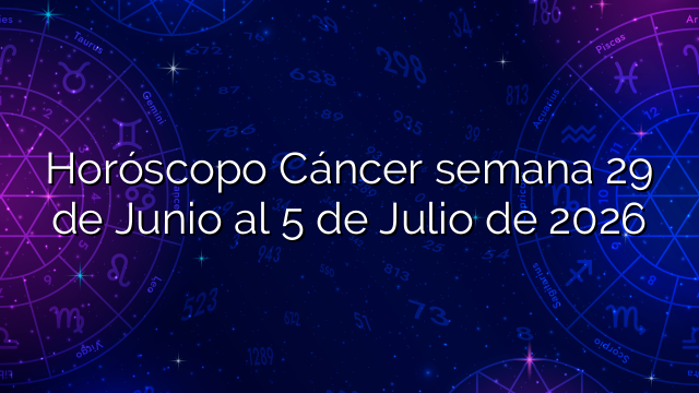 Horóscopo Cáncer semana 29 de Junio al 5 de Julio de 2026
