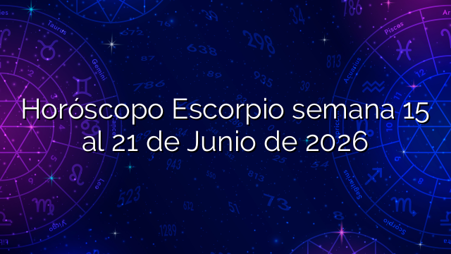 Horóscopo Escorpio semana 15 al 21 de Junio de 2026