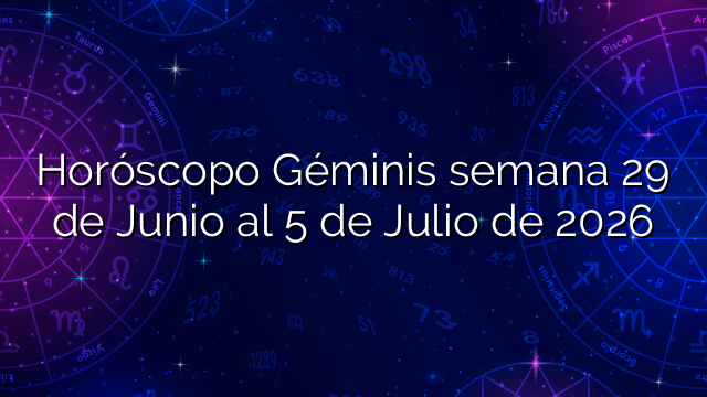 Horóscopo Géminis semana 29 de Junio al 5 de Julio de 2026