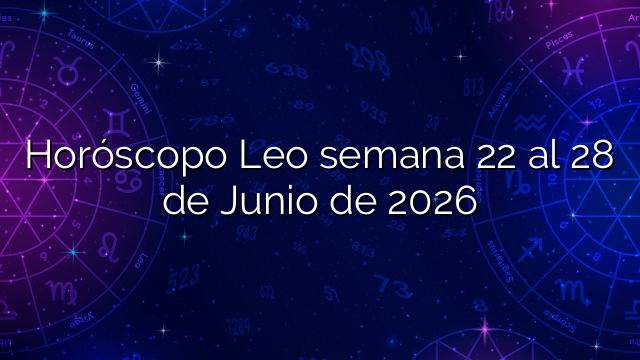 Horóscopo Leo semana 22 al 28 de Junio de 2026