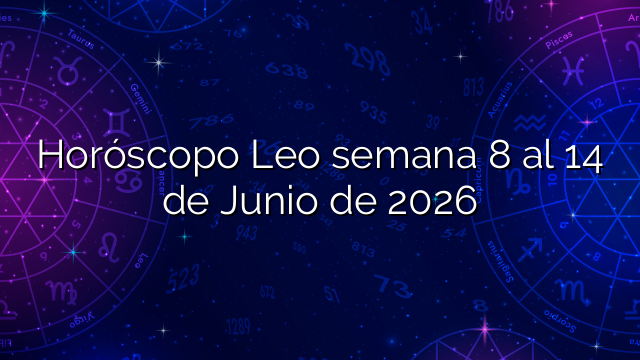 Horóscopo Leo semana 8 al 14 de Junio de 2026
