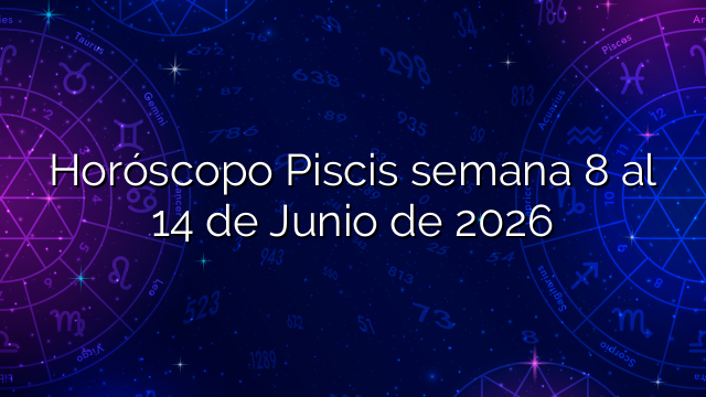 Horóscopo Piscis semana 8 al 14 de Junio de 2026