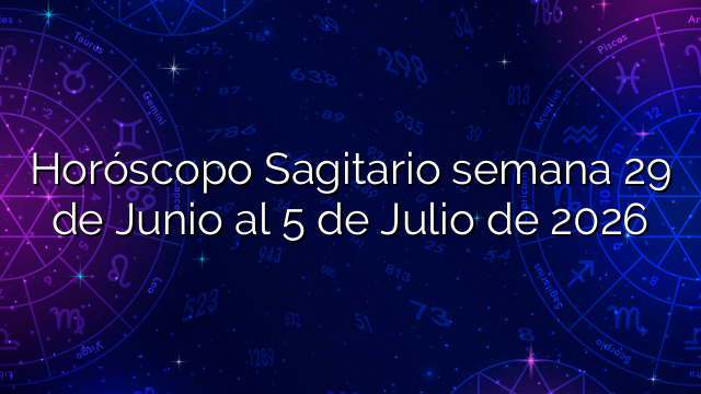 Horóscopo Sagitario semana 29 de Junio al 5 de Julio de 2026