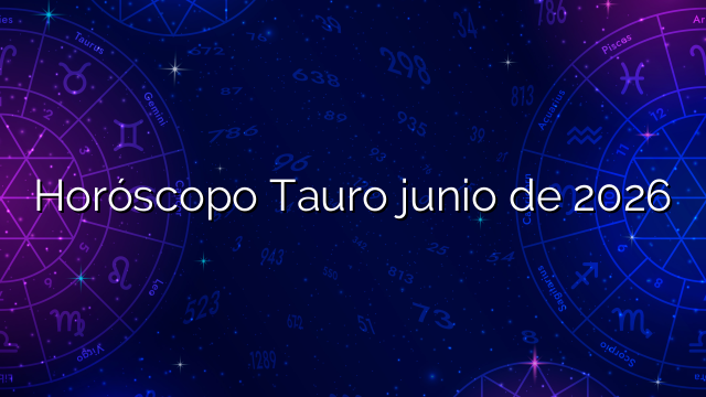 Horóscopo Tauro junio de 2026