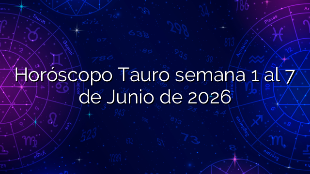 Horóscopo Tauro semana 1 al 7 de Junio de 2026