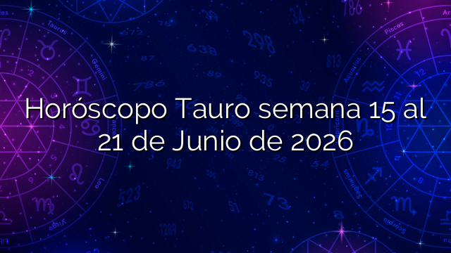 Horóscopo Tauro semana 15 al 21 de Junio de 2026