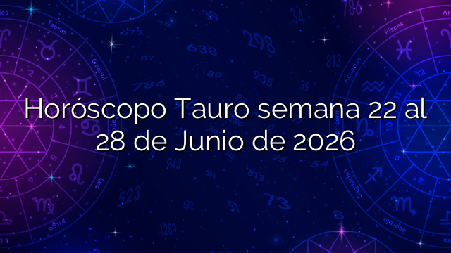 Horóscopo Tauro semana 22 al 28 de Junio de 2026