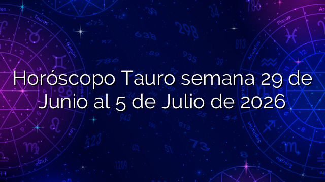 Horóscopo Tauro semana 29 de Junio al 5 de Julio de 2026