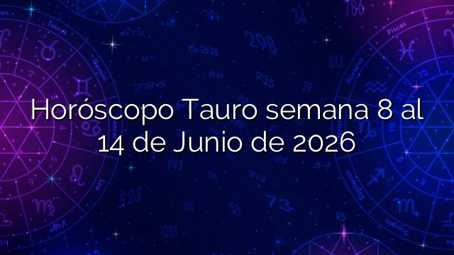 Horóscopo Tauro semana 8 al 14 de Junio de 2026