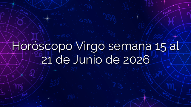 Horóscopo Virgo semana 15 al 21 de Junio de 2026