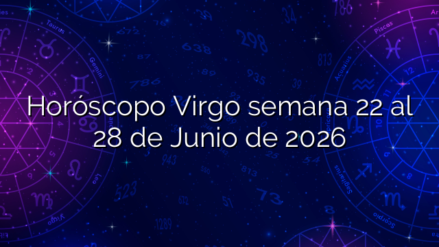 Horóscopo Virgo semana 22 al 28 de Junio de 2026