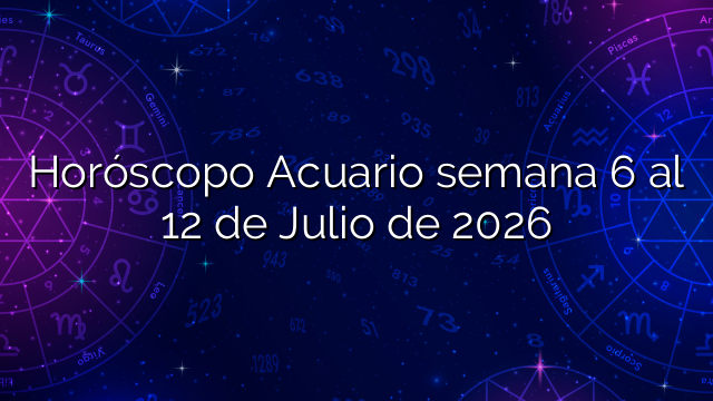 Horóscopo Acuario semana 6 al 12 de Julio de 2026