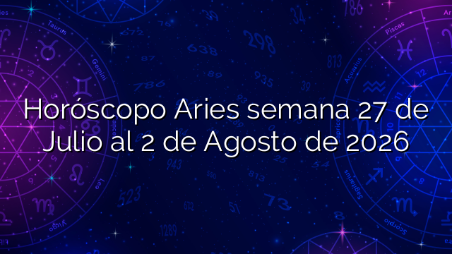 Horóscopo Aries semana 27 de Julio al 2 de Agosto de 2026