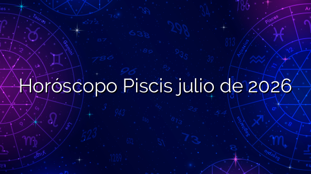 Horóscopo Piscis julio de 2026
