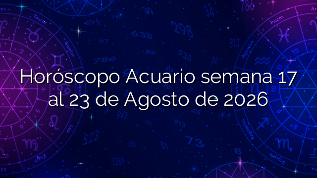 Horóscopo Acuario semana 17 al 23 de Agosto de 2026