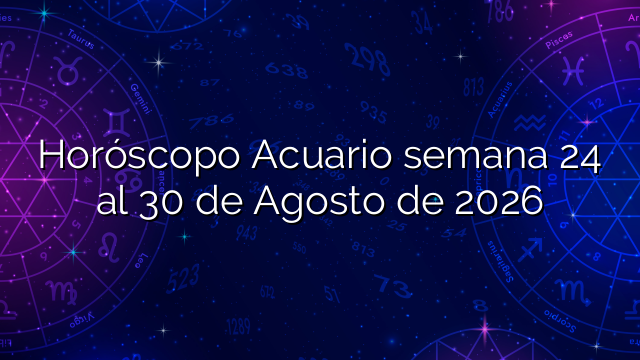 Horóscopo Acuario semana 24 al 30 de Agosto de 2026