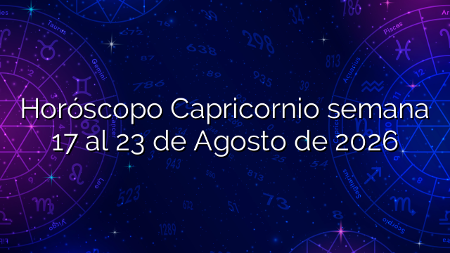 Horóscopo Capricornio semana 17 al 23 de Agosto de 2026