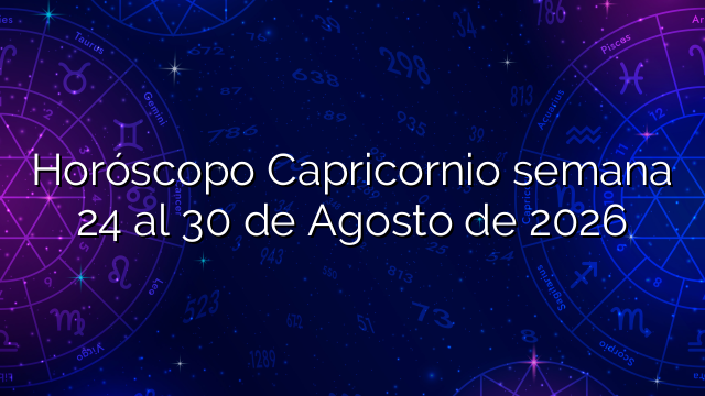 Horóscopo Capricornio semana 24 al 30 de Agosto de 2026