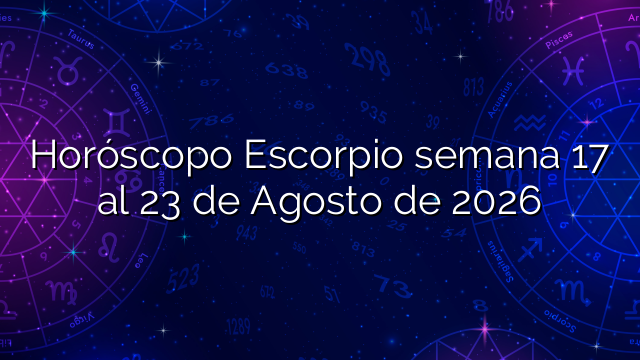 Horóscopo Escorpio semana 17 al 23 de Agosto de 2026