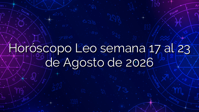 Horóscopo Leo semana 17 al 23 de Agosto de 2026