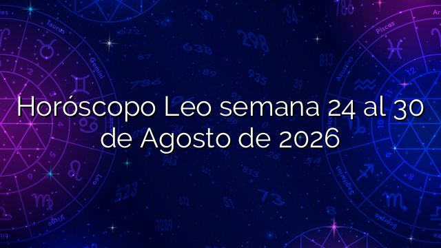 Horóscopo Leo semana 24 al 30 de Agosto de 2026