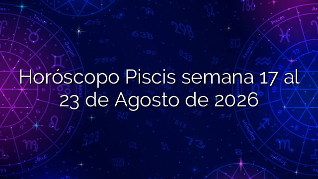 Horóscopo Piscis semana 17 al 23 de Agosto de 2026