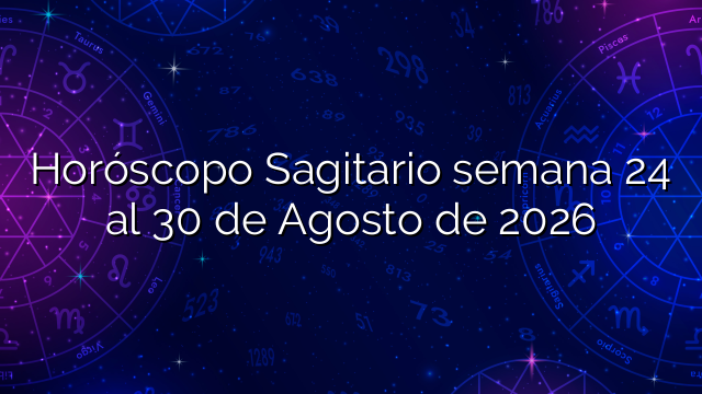 Horóscopo Sagitario semana 24 al 30 de Agosto de 2026