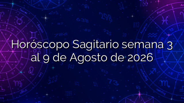 Horóscopo Sagitario semana 3 al 9 de Agosto de 2026
