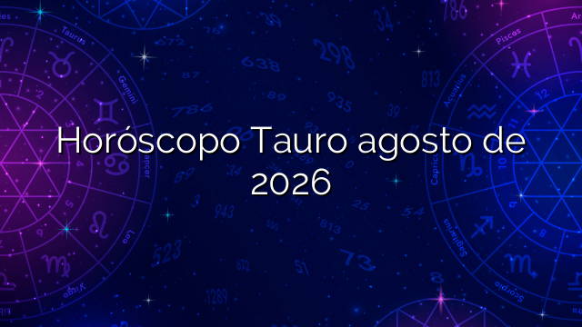 Horóscopo Tauro agosto de 2026