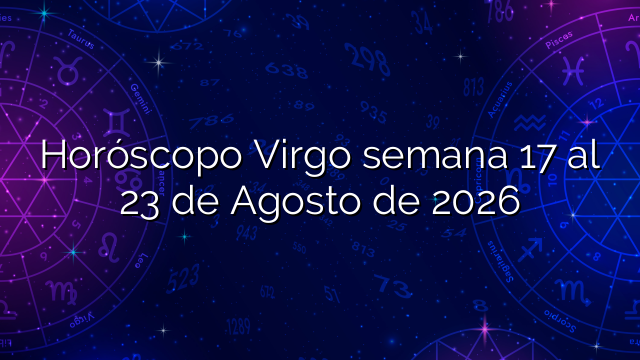 Horóscopo Virgo semana 17 al 23 de Agosto de 2026