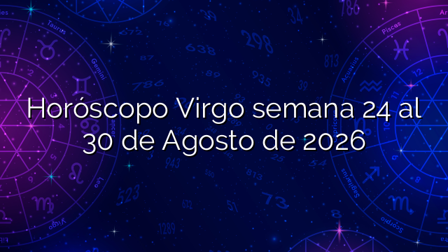 Horóscopo Virgo semana 24 al 30 de Agosto de 2026