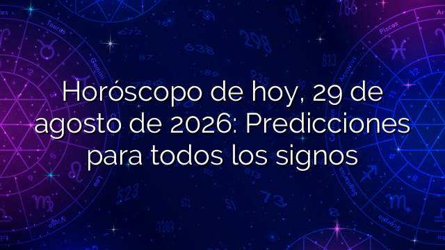 Horóscopo de hoy, 29 de agosto de 2026: Predicciones para todos los signos
