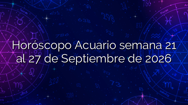 Horóscopo Acuario semana 21 al 27 de Septiembre de 2026