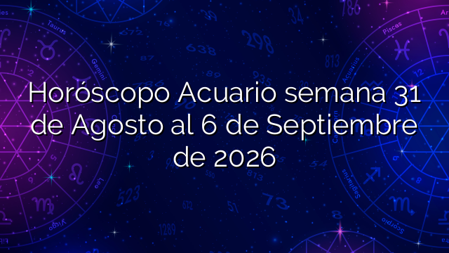 Horóscopo Acuario semana 31 de Agosto al 6 de Septiembre de 2026