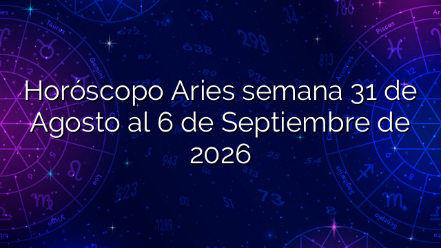 Horóscopo Aries semana 31 de Agosto al 6 de Septiembre de 2026