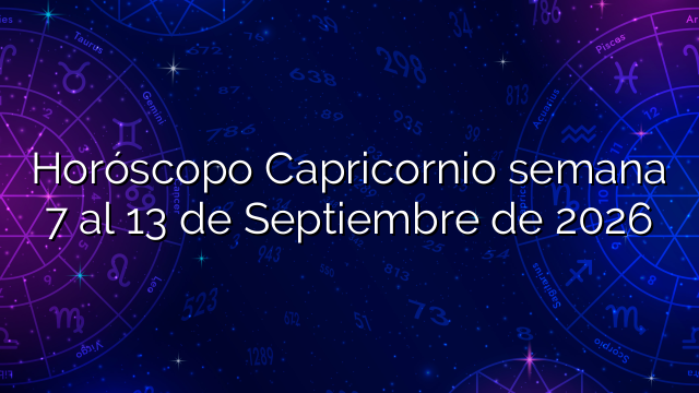 Horóscopo Capricornio semana 7 al 13 de Septiembre de 2026