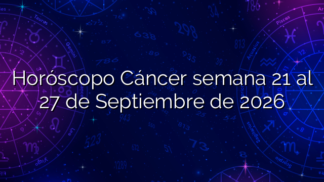 Horóscopo Cáncer semana 21 al 27 de Septiembre de 2026